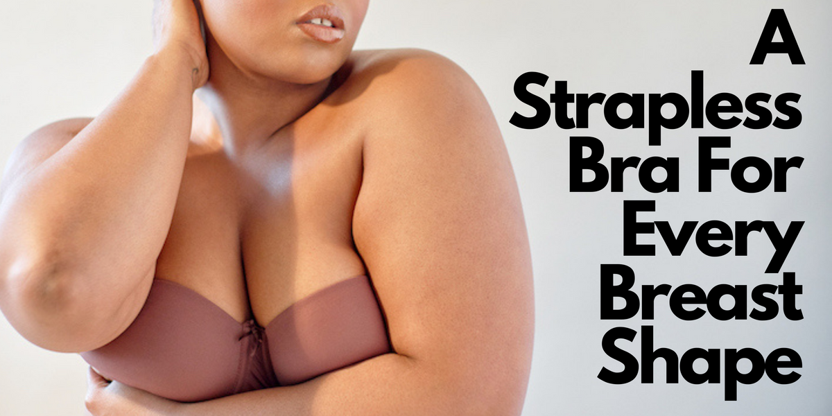 A Strapless Bra For Every Breast Shape – Bras & Honey USA