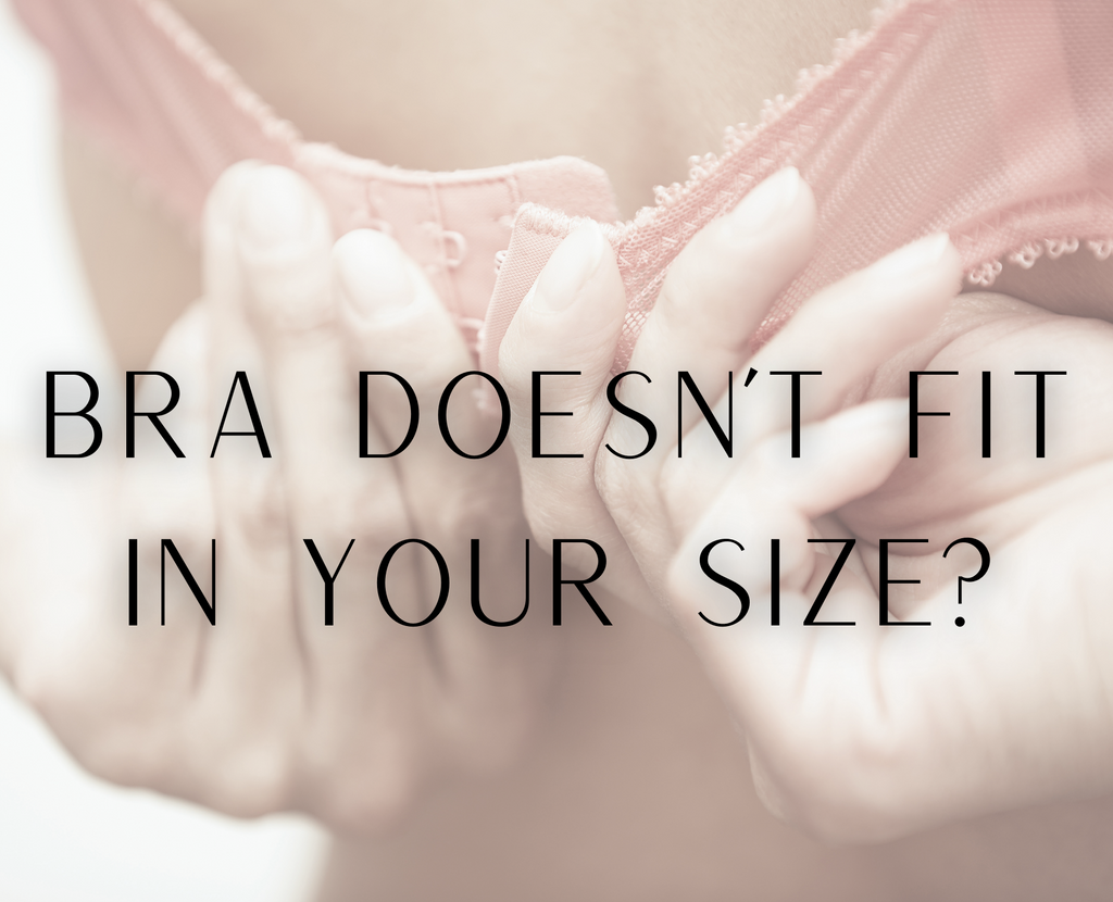 What Do You Do When A Bra Doesn't Fit In Your Size?