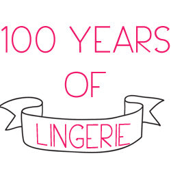 The evolution of 100 years of Lingerie!