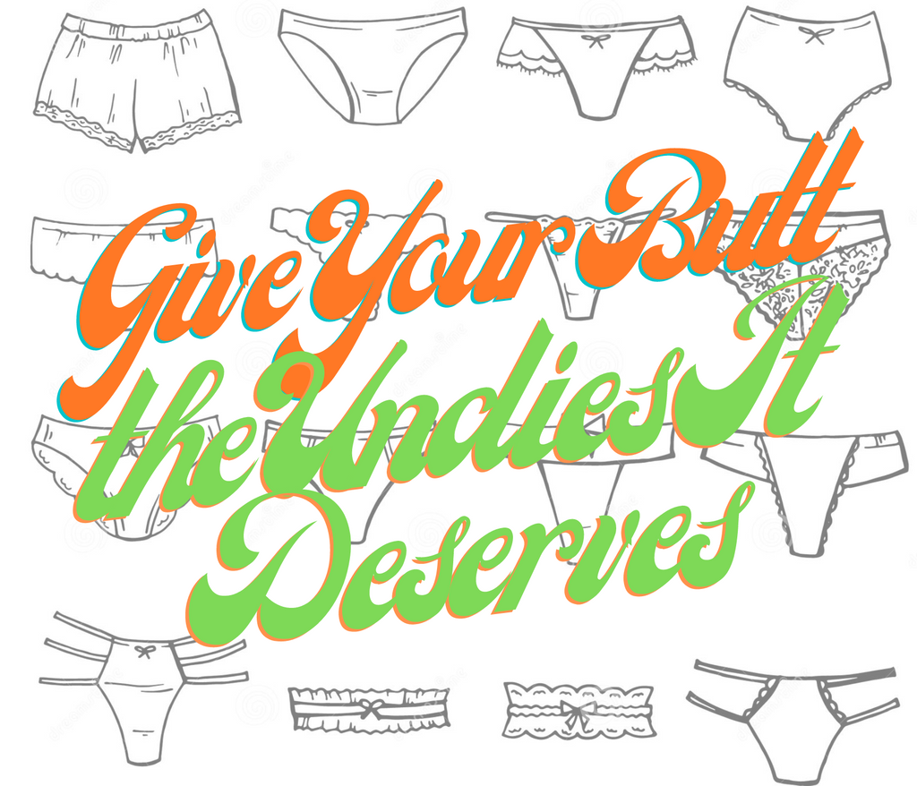 Give Your Bottom The Undies It Deserves